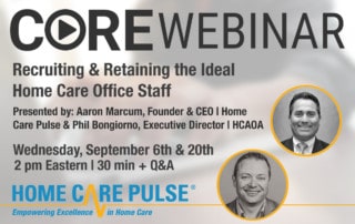 Graphic for the CORE Webinar titled "Recruiting & Retaining the Ideal Home Care Office Staff," featuring Aaron Marcum and Phil Bongiorno. Dates: September 6th & 20th at 2 PM Eastern, 30 min + Q&A. Organized by Home Care Pulse with its logo, motto: Empowering Excellence in Home Care, and insights from Activated Insights.