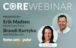 Graphic for a CORE Webinar featuring Erik Madsen from Home Care Pulse and Brandi Kurtyka from myCNAjobs.com. Both are pictured in circular frames. The logos for Home Care Pulse and myCNAjobs.com are displayed at the bottom.