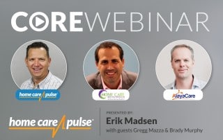 Promotional graphic for a "CORE Webinar" by home care pulse featuring presenters Erik Madsen, Gregg Mazza, and Brady Murphy. Includes headshots of the hosts next to company logos: Home Care Pulse, Home Care Breakthrough Solutions, and AlayaCare.