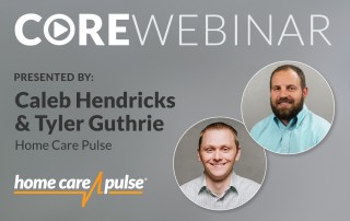Advertisement for a CORE Webinar by Home Care Pulse, featuring presenters Caleb Hendricks and Tyler Guthrie. The design includes the Home Care Pulse logo and headshots of the presenters on a gray background.