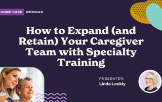 How to Expand (and Retain) Your Caregiver Team with Specialty Training