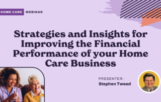 Strategies and Insights for Improving the Financial Performance of your Home Care Business