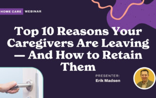 Top 10 Reasons Your Caregivers Are Leaving and How to Retain Them