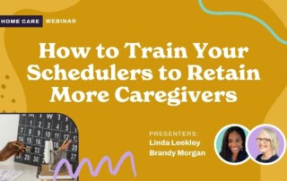 A webinar advertisement features the title "How to Train Your Schedulers to Retain More Caregivers" on a mustard background. Below the title, there are headshots of presenters Linda Leekley and Brandy Morgan. An inset image shows hands marking a calendar.