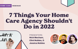 Graphic for a webinar titled “7 Things Your Home Care Agency Shouldn't Do in 2022.” Features photos of three presenters, Nick Mecham, Clint Nobles, and Jessica Nobles, with geometric shapes and a hand writing "PLAN A PLAN B” on the left side.