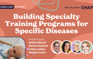 Promotional image for a home care webinar titled "Building Specialty Training Programs for Specific Diseases." It includes photos and names of the presenters: Bobbie Warner, Denise Stanford, Linda Leekley, and Wendie Colvin. Partner: CHAP.