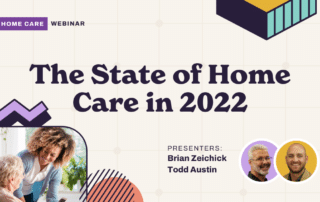 A webinar slide titled "The State of Home Care in 2022" with presenters Brian Zeichick and Todd Austin. The slide includes geometric designs and a photo of a smiling elderly person being assisted by a younger woman.