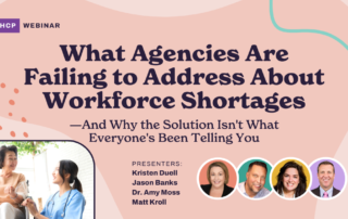 A promotional graphic for an HCP webinar titled "What Agencies Are Failing to Address About Workforce Shortages—And Why the Solution Isn't What Everyone's Been Telling You." It features photos of the presenters Kristen Duell, Jason Banks, Dr. Amy Moss, and Matt Kroll.