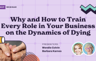 Webinar announcement with a purple background and geometric patterns. Text reads: "HCP Webinar: Why and How to Train Every Role in Your Business on the Dynamics of Dying." Presenters: Wendie Colvin, Barbara Karnes. Images of two presenters and two hands holding each other.