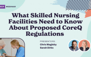 Promotional banner for an HCP webinar titled "What Skilled Nursing Facilities Need to Know About Proposed CoreQ Regulations." The presenters are Chris Magleby and Sarah Dirks. The banner includes an image of a nurse assisting an elderly woman.