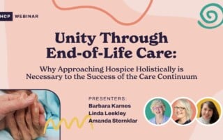 Webinar announcement for "Unity Through End-of-Life Care: Why Approaching Hospice Holistically is Necessary to the Success of the Care Continuum" by HCP. Includes photos of presenters Barbara Karnes, Linda Leekley, and Amanda Sternklar, and a background image of comforting hands.