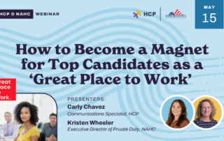 Webinar promotional image titled "How to Become a Magnet for Top Candidates as a 'Great Place to Work'" hosted by HCP & NAHC, featuring presenters Carly Chavez (HCP) and Kristen Wheeler (NAHC). Special guest appearance by Barbara Karnes. Event date: May 15. Includes presenter photos and organizational logos.