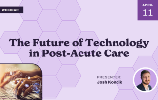 Webinar flyer with a honeycomb pattern background, features the title "The Future of Technology in Post-Acute Care." It includes the date April 11, a presenter named Josh Kondik, and an image of a hand interacting with a digital interface.