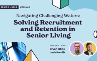 Webinar banner titled "Navigating Challenging Waters: Solving Recruitment and Retention in Senior Living." The image includes two presenters' photos labeled Bryan White and Josh Kondik. There are geometric shapes and a graphic of a businessperson on the left side.