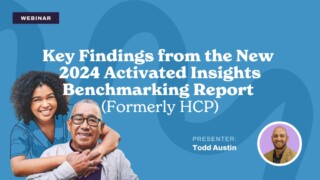 A webinar titled "Key Findings from the New 2024 Activated Insights Benchmarking Report (Formerly HCP)" is announced on a blue background. Features a smiling woman embracing an elderly man, and an inset circle with a photo of the presenter, Todd Austin.