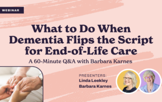 Webinar titled "What to Do When Dementia Flips the Script for End-of-Life Care: A 60-Minute Q&A with Barbara Karnes." Presenters: Linda Leekley and Barbara Karnes. The image features a background with an inset photo of hands holding each other.