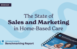 A webinar titled "The State of Sales and Marketing in Home-Based Care." The image shows the cover of the "Activated Insights Benchmarking Report," which features a smiling elderly couple and a healthcare professional. The background includes a wavy blue design.