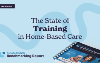 A promotional image for a webinar titled "The State of Training in Home-Based Care." The background is light blue with a subtle graphic wave. The bottom right features a spiral-bound Benchmarking Report by Activated Insights, with images of smiling individuals on the cover.