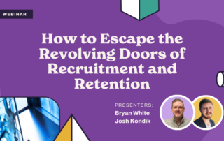Webinar advertisement titled "How to Escape the Revolving Doors of Recruitment and Retention." Features images of two presenters labeled Bryan White and Josh Kondik, with geometric shapes and a purple background.