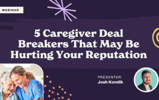 A webinar titled "5 Caregiver Deal Breakers That May Be Hurting Your Reputation" is presented by Josh Kondik. The background is purple, with abstract shapes. On the left, an image shows a caregiver and an elderly person smiling. Josh Kondik's photo is on the right.