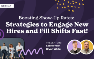 Webinar announcement titled "Boosting Show-Up Rates: Strategies to Engage New Hires and Fill Shifts Fast!" with images of diverse people on laptops, purple background, and presenters Louie Frank and Bryan White featured at the bottom.