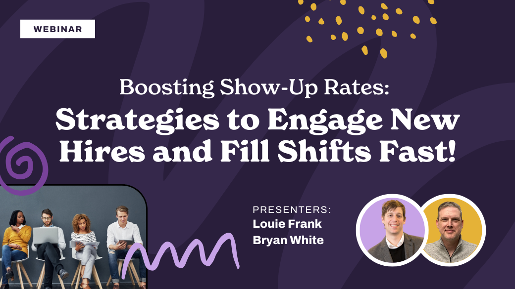 Webinar announcement titled "Boosting Show-Up Rates: Strategies to Engage New Hires and Fill Shifts Fast!" with images of diverse people on laptops, purple background, and presenters Louie Frank and Bryan White featured at the bottom.