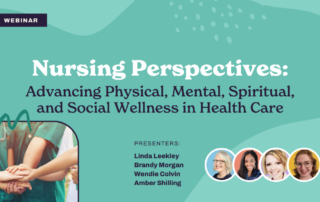 Promotional image for a webinar titled "Nursing Perspectives: Advancing Physical, Mental, Spiritual, and Social Wellness in Health Care." Presenter names are listed with headshots: Linda Leekley, Brandy Morgan, Wendie Colvin, Amber Shilling.