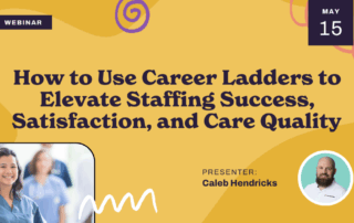 Webinar promo with text: "How to Use Career Ladders to Elevate Staffing Success, Satisfaction, and Care Quality." Date: May 15. Presenter: Caleb Hendricks. Includes photos of two people and abstract designs on a yellow background.