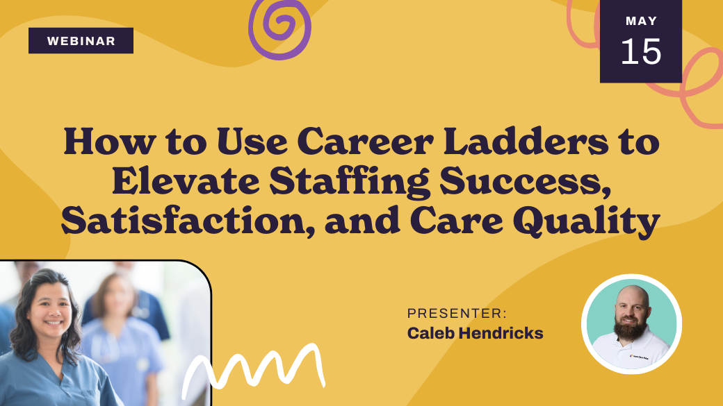 Webinar promo with text: "How to Use Career Ladders to Elevate Staffing Success, Satisfaction, and Care Quality." Date: May 15. Presenter: Caleb Hendricks. Includes photos of two people and abstract designs on a yellow background.
