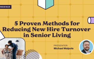 Webinar announcement with the title "5 Proven Methods for Reducing New Hire Turnover in Senior Living." Includes an image of a caregiver assisting a senior and a photo of the presenter, Michael Walpole, against a geometric background.