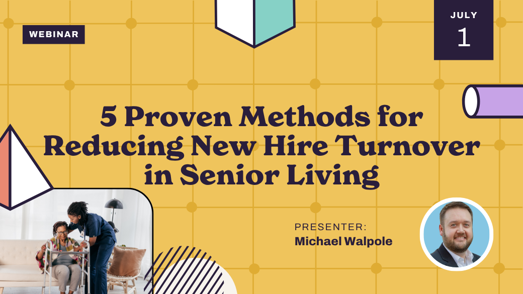 Webinar promo for "5 Proven Methods for Reducing New Hire Turnover in Senior Living" on July 1, presented by Michael Walpole. Includes a photo of a senior and caregiver, and Michael's headshot.