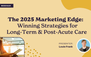 Webinar promotional image titled "The 2025 Marketing Edge: Winning Strategies for Long-Term & Post-Acute Care" with the presenter's name, Louie Frank, and a small photo of him. The background features abstract yellow shapes.