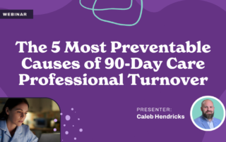 Webinar announcement titled "The 5 Most Preventable Causes of 90-Day Care Professional Turnover." It features a presenter, Caleb Hendricks, with a small image of him and a nurse working in a hospital setting. Purple background with abstract shapes.