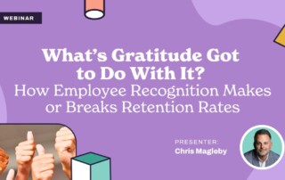 Webinar titled "What's Gratitude Got to Do With It? How Employee Recognition Makes or Breaks Retention Rates" by presenter Chris Magleby. Background features geometric shapes and a photo of several thumbs up.