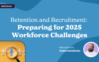 Webinar banner titled "Retention and Recruitment: Preparing for 2025 Workforce Challenges" featuring an image of people icons with one highlighted by a magnifying glass. Presenter: Caleb Hendricks, shown in a small photo.