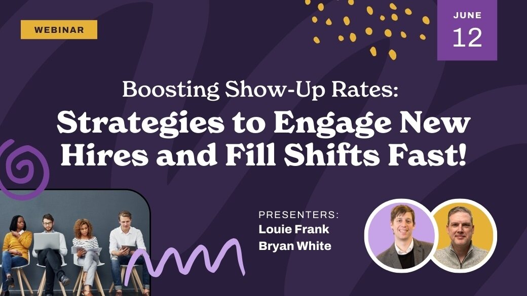 Webinar promo titled "Boosting Show-Up Rates: Strategies to Engage New Hires and Fill Shifts Fast!" with presenters Louie Frank and Bryan White, date June 12, and a photo of four people with laptops on the lower left.