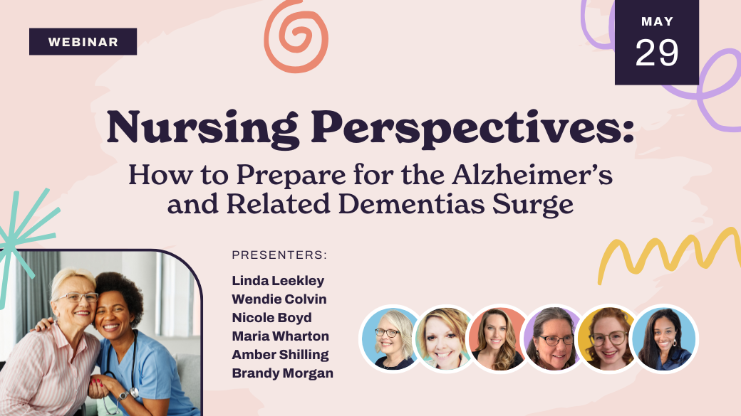 Webinar promo: "Nursing Perspectives: How to Prepare for the Alzheimer’s and Related Dementias Surge" on May 29. Features insights for senior living professionals, with a photo of two smiling nurses and headshots of six presenters.