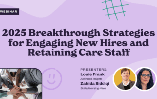 A webinar promo graphic reads “2025 Breakthrough Strategies for Engaging New Hires and Retaining Care Staff.” Photos of presenters Louie Frank, Zahida Siddiqi, and Barbara Karnes appear, plus a group placing hands together in teamwork.