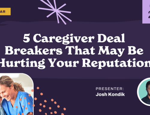 5 Caregiver Deal Breakers That May Be Hurting Your Reputation