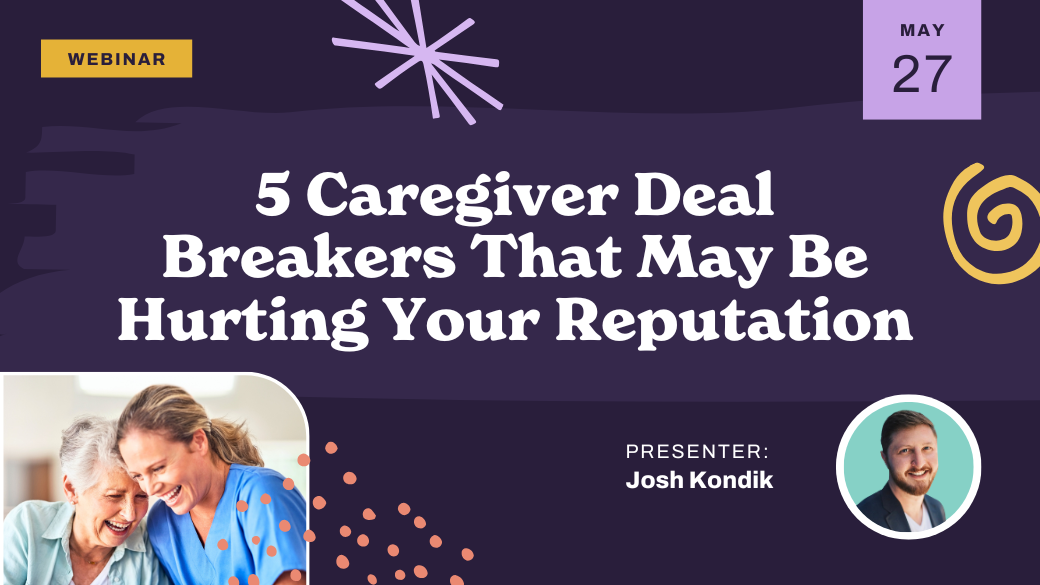 Webinar promotional graphic: “5 Caregiver Deal Breakers That May Be Hurting Your Reputation,” scheduled for May 27. Features a photo of two women smiling and an image of presenter Josh Kondik.