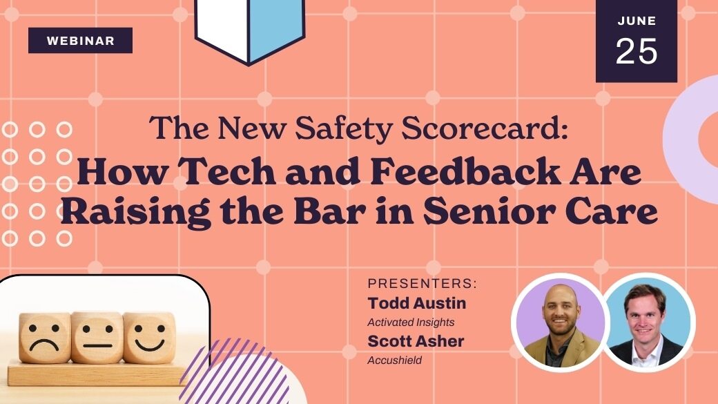 Webinar promo with title "The New Safety Scorecard: How Tech and Feedback Are Raising the Bar in Senior Care," scheduled for June 25. Images include three wooden blocks with faces and photos of presenters Todd Austin and Scott Asher.
