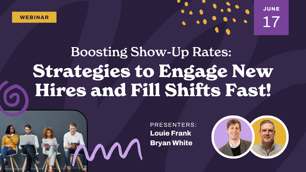 Webinar promo with "Boosting Show-Up Rates: Strategies to Engage New Hires and Fill Shifts Fast!" and presenters Louie Frank, Bryan White. Date is June 17. Four people sit with laptops in the corner. Purple background with yellow accents.