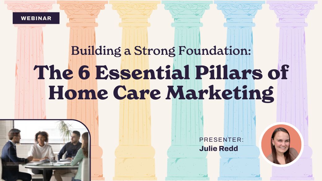 Webinar banner featuring pastel columns and the title “The 6 Essential Pillars of Home Care Marketing.” Includes a photo of presenter Julie Redd, a small image of people meeting at a table, and mentions special insights inspired by Barbara Karnes.