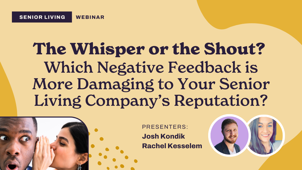 Webinar promo image titled "The Whisper or the Shout? Which Negative Feedback is More Damaging to Your Senior Living Company’s Reputation?" with photos of presenters Josh Kondik, Rachel Kesselem, Barbara Karnes, and a woman whispering to a surprised man.