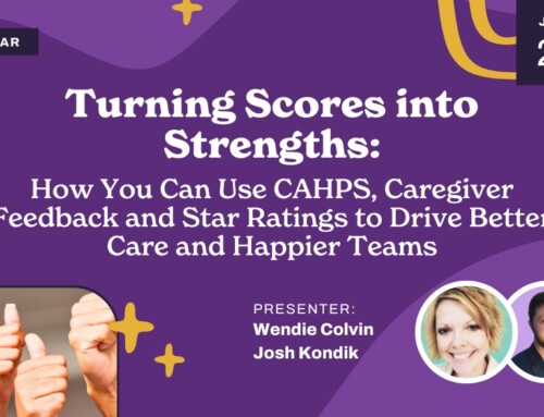 Turning Scores into Strengths: How to Use CAHPS and Star Ratings to Create Positive Care Outcomes