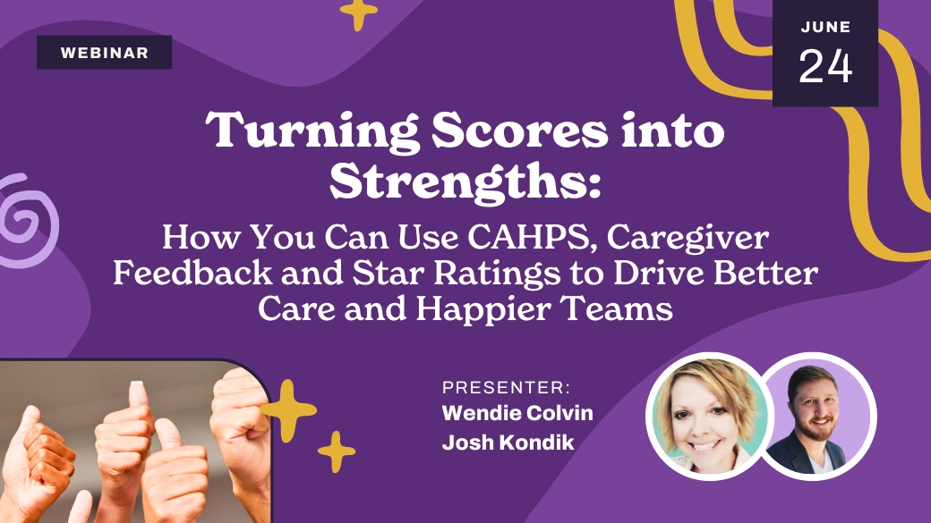 Webinar promo with purple background, text about using CAHPS and caregiver feedback to improve care and teams, June 24 date, thumbs-up photo, and pictures of presenters Wendie Colvin and Josh Kondik.