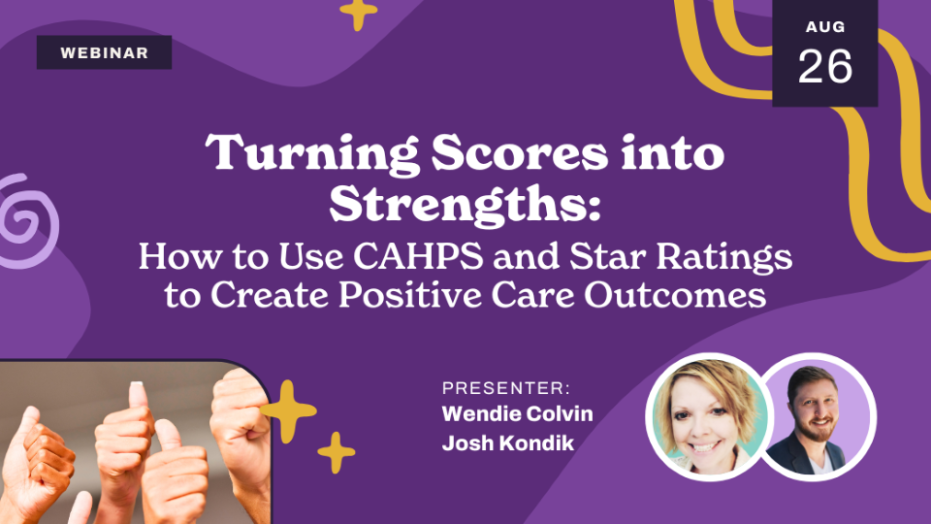 Webinar graphic titled "Turning Scores into Strengths: How to Use CAHPS and Star Ratings to Create Positive Care Outcomes," featuring photos of presenters Wendie Colvin and Josh Kondik. Date shown: August 26. Four raised thumbs are visible.