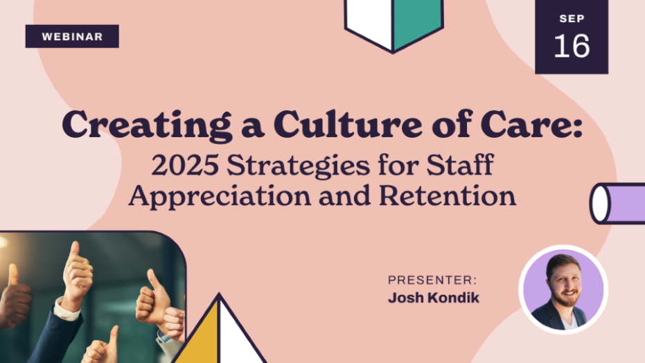 Webinar promotion for “Creating a Culture of Care: 2025 Strategies for Staff Appreciation and Retention” on September 16, featuring presenter Josh Kondik. Includes photo of thumbs up and headshot of the presenter.