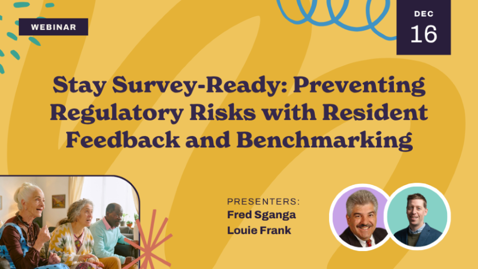 Webinar announcement graphic titled "Stay Survey-Ready: Preventing Regulatory Risks with Resident Feedback and Benchmarking," featuring presenters Fred Sganga and Louie Frank, with event date Dec 16 and photos of presenters and seniors.